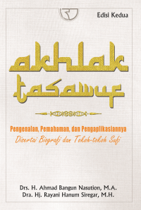 Akhlak tasawuf : pegenalan , pemahaman, dan pengaplikasian (disertai biografi dan tokoh-tokoh sufi)