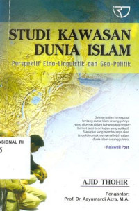 Studi kawasan dunia islam : prespektif etno-linguistik dan geo-politik