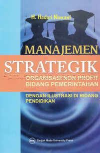 Manajemen strategik organisasi non profit bidang pemerintahan: dengan ilustrasi di bidang pendidikan