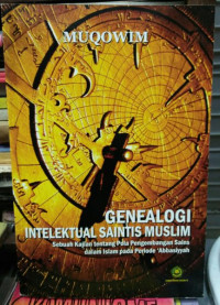 Genealogi intelektual saintis muslim : sebuah kajian tentan pola pengembangan sains dalam islam pada periode 'abbasiyyah