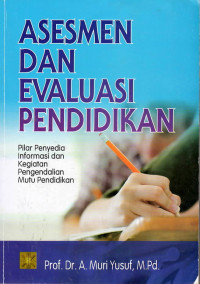 Asesmen dan evaluasi pendidikan : pilar penyedia informasi dan kegiatan pengendalian mutu pendidikan