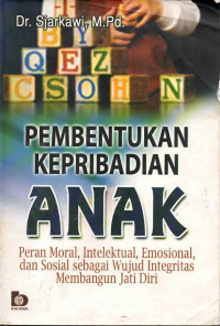 Pembentukan kepribadian anak : peran moral, intelektual, emosional dan sosial sebagai wujud integritas membangun jati diri