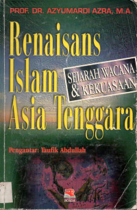 Renaisans islam asia tenggara : sejarah wacana dan kekuasaan