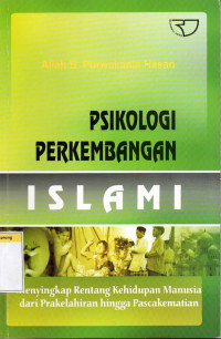 Psikologi perkembangan islami: menyikapi rentang kehidupan manusia dari prakelahiran hingga pascakematian