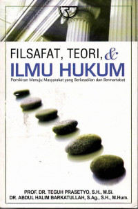 Filsafat,teori, & ilmu hukum  : pemikiran menuju masyarakat yang berkeadilan dan bermartabat.