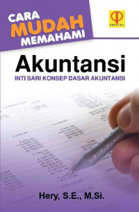 Cara mudah memahami akuntansi: inti sari konsep dasar akuntansi