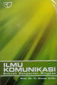 Ilmu komunikasi : sebuah pengantar ringkas
