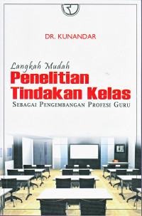 Langkah mudah penelitian tindakan kelas sebagai pengembangan profesi guru