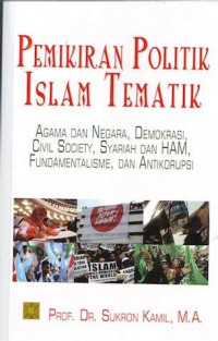 Pemikiran politik islam tematik : agama dan negara, demokrasi, civil sociaty, syariah dan HAM, fundalentalisme, dan antikorupsi