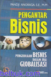 Pengantar bisnis : pengelolaan bisnis dalam era globalisasi