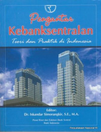 Pengantar kebanksentralan : teori dan praktik di indonesia