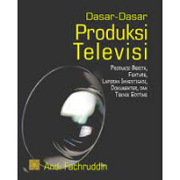 Dasar-dasar produksi Televisi: produksi berita, feature, laporan investigasi, dokumenter dan teknik editing